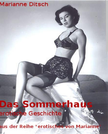 Das Sommerhaus - erotische Geschichte - aus der Reihe "erotisches von Marianne" - cover