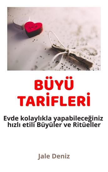 BÜYÜ TARİFLERİ Evde kolaylıkla yapabileceğiniz hızlı etili Büyüler ve Ritüeller - Aşık Etme Büyüleri Sevgi Büyüsü Aşk Ritüelleri Ruh Eşini Bulma Büyüsü İntikam Büyüsü Mesaj Attırma Ritüeli Büyüler Ritüeller Tılsımlar - cover