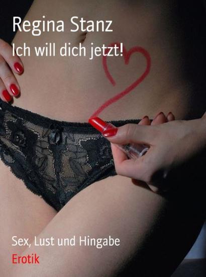 Ich will Dich jetzt! - Sex Lust und Hingabe - cover