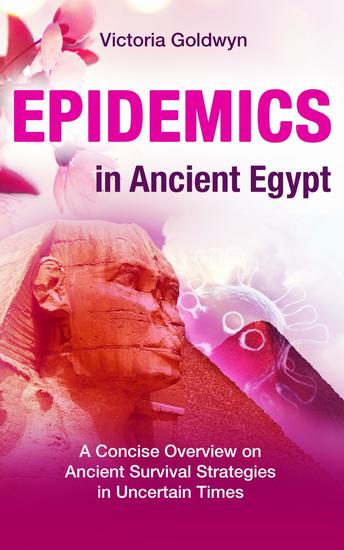 EPIDEMICS in Ancient Egypt - A Concise Overview on Ancient Survival Strategies in Uncertain Times - cover