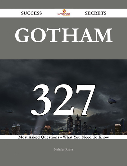 Gotham 327 Success Secrets - 327 Most Asked Questions On Gotham - What You Need To Know - cover