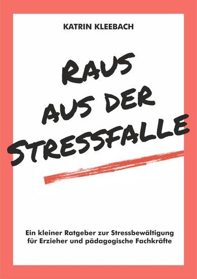 Raus aus der Stressfalle - Ein kleiner Ratgeber für Erzieher und pädagogische Fachkräfte - cover