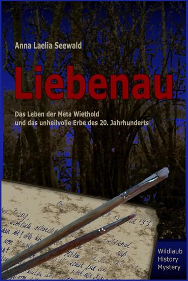Liebenau - Das Leben der Meta Wiethold und das unheilvolle Erbe des 20 Jahrhunderts - cover