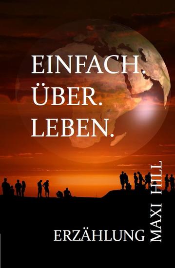 EINFACH ÜBER LEBEN - Neufassund von: Maxi Hill * AFRIKA - IM Auftrag der Geier - cover