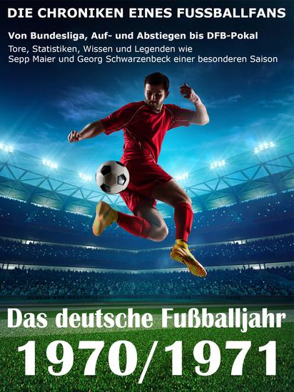 Das deutsche Fußballjahr 1970 1971 Von Bundesliga Auf und Abstiegen