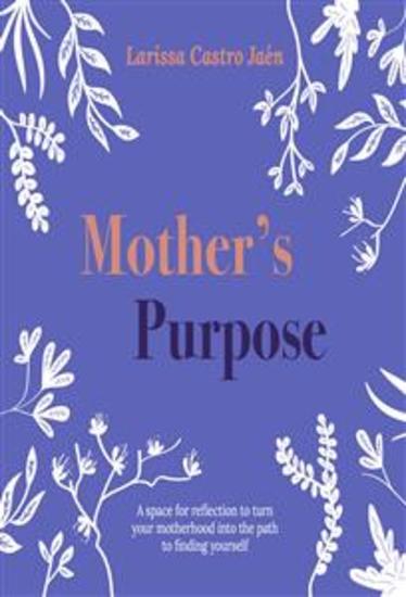 Mother's Purpose - A space for reflection to turn your motherhood into the path to finding yourself - cover