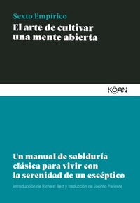 El arte de cultivar una mente abierta - Un manual de sabiduría clásica para aprender a vivir con la serenidad de un escéptico