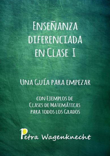 Enseñanza diferenciada en clase I - Una guía para empezar Con ejemplos de clases de matemáticas para todos los grados - cover