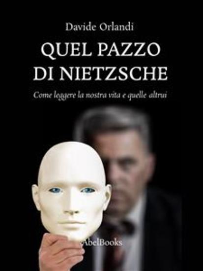 Quel pazzo di Nietzsche - Come leggere la nostra vita e quelle altrui - cover