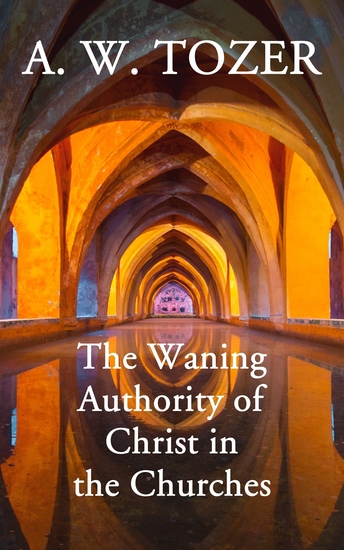 The Waning Authority of Christ in the Churches - His Very Last Message to the Church (Printed 2 days after his death) - cover