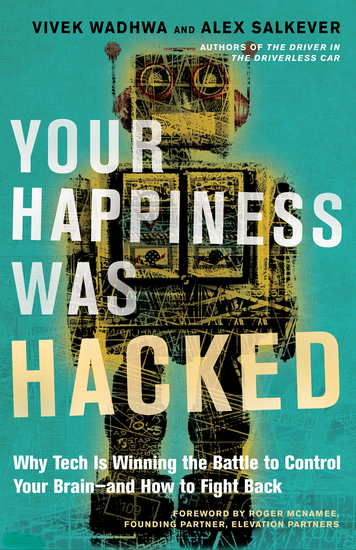 Your Happiness Was Hacked - Why Tech Is Winning the Battle to Control Your Brain—and How to Fight Back - cover