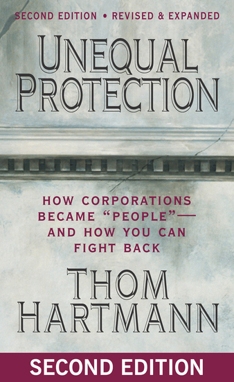 Unequal Protection - How Corporations Became "People"—and How You Can Fight Back - cover