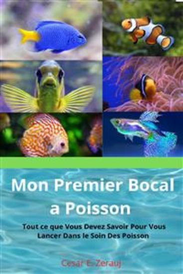 Mon Premier Bocal à Poissons - Tout ce que Vous Devez Savoir Pour Vous Lancer Dans le Soin des Poissons - cover