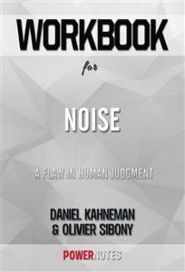 Workbook on Noise: A Flaw In Human Judgment by Daniel Kahneman & Olivier Sibony (Fun Facts & Trivia Tidbits) - cover