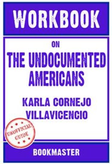 Workbook on The Undocumented Americans by Karla Cornejo Villavicencio | Discussions Made Easy - cover