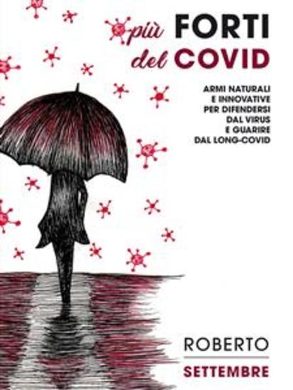 Più forti del Covid - Armi naturali e innovative per difendersi dal virus e guarire dal long-Covid - cover