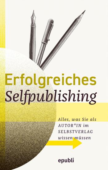 Erfolgreiches Selfpublishing - Alles was Sie als Autor*in im Selbstverlag wissen müssen: Buch schreiben - Autor werden - Bücher und E-Books veröffentlichen vermarkten & verkaufen - cover