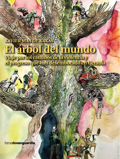 El árbol del mundo - Viaje por los caminos de la violencia y el progreso que han desembocado en Ucrania - cover