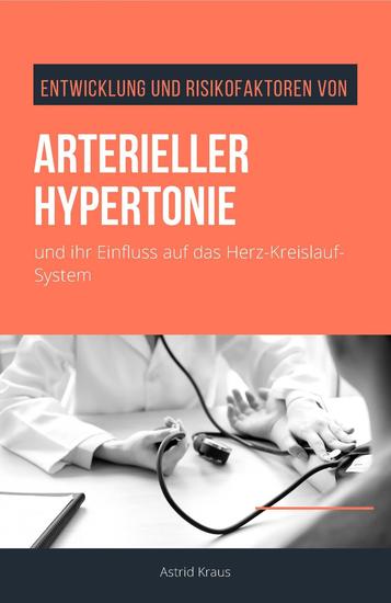Entwicklung und Risikofaktoren von arterieller Hypertonie und ihr Einfluss auf das Herz-Kreislauf-System - cover