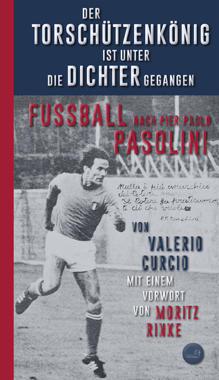 Der Torschützenkönig ist unter die Dichter gegangen - Fußball nach Pier Paolo Pasolini - cover