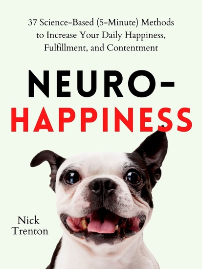 Neuro-Happiness - 37 Science-Based (5-Minute) Methods to Increase Your Daily Happiness Fulfillment and Contentment - cover