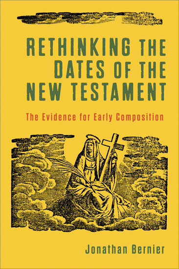 Rethinking the Dates of the New Testament - The Evidence for Early Composition - cover