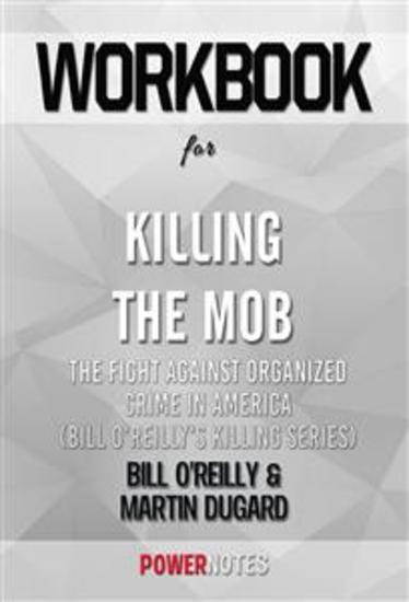 Workbook on Killing The Mob: The Fight Against Organized Crime In America (Bill O'Reilly'S Killing Series) by Bill O'Reilly & Martin Dugard (Fun Facts & Trivia Tidbits) - cover