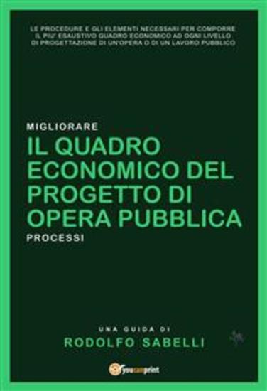 Il Quadro Economico del progetto di opera pubblica - Le procedure e gli elementi necessari per comporre il più esaustivo quadro economico ad ogni livello di progettazione di un'opera o di un lavoro pubblico - cover