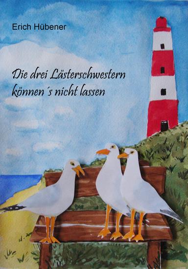 Die drei Lästerschwestern können's nicht lassen - Fortsetzung von "Drei Lästerschwestern auf Borkum" - cover