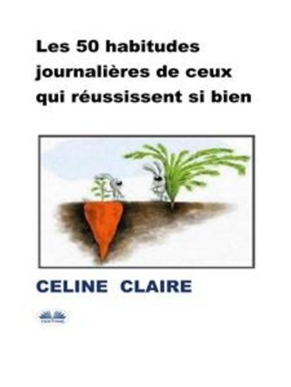 Les 50 Habitudes Journalières De Ceux Qui Réussissent Si Bien - cover