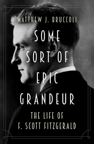 Some Sort of Epic Grandeur - The Life of F Scott Fitzgerald - cover