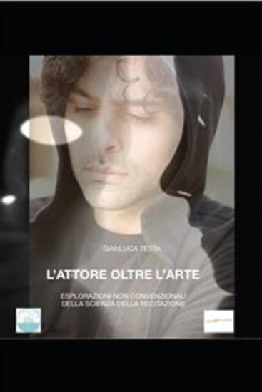 L'attore oltre l'arte - Esplorazioni non convenzionali della scienza della recitazione - cover
