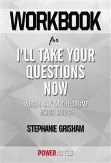 Workbook on I'll Take Your Questions Now: What I Saw At The Trump White House by Stephanie Grisham (Fun Facts & Trivia Tidbits) - cover