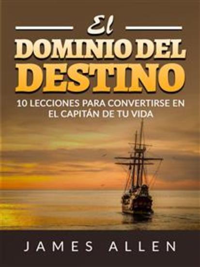 El Dominio del Destino (Traducido) - 10 lecciones para convertirse en el capitán de tu vida - cover