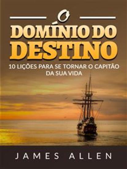 O Domínio do Destino (Traduzido) - 10 lições para se tornar o capitão da sua vida - cover