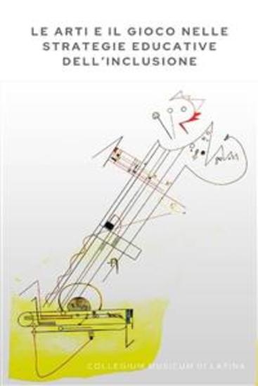 Le arti e il gioco nelle strategie educative dell’inclusione - Atti del Convegno - cover