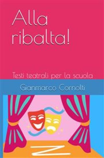 Alla ribalta! - Testi teatrali per la scuola - cover