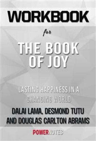 Workbook on The Book of Joy: Lasting Happiness In A Changing World by Dalai Lama Desmond Tutu & Douglas Carlton Abrams (Fun Facts & Trivia Tidbits) - cover