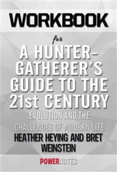 Workbook on A Hunter-Gatherer's Guide to The 21st Century: Evolution and The Challenges of Modern Life by Heather Heying & Bret Weinstein (Fun Facts & Trivia Tidbits) - cover