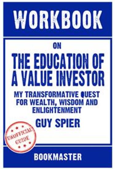 Workbook on The Education of a Value Investor: My Transformative Quest for Wealth Wisdom and Enlightenment by Guy Spier | Discussions Made Easy - cover