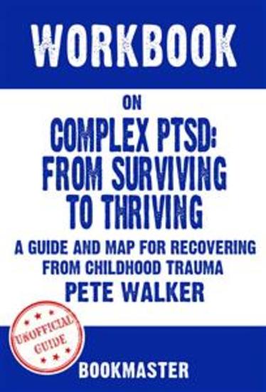 Workbook on Complex PTSD: From Surviving to Thriving: A Guide and Map for Recovering from Childhood Trauma by Pete Walker | Discussions Made Easy - cover