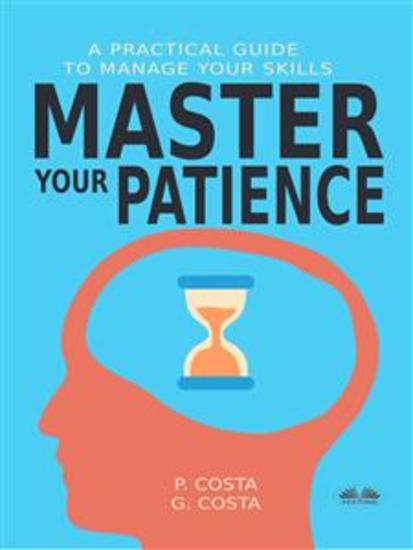 Master Your Patience : A Practical Guide To Manage Your Skills - cover