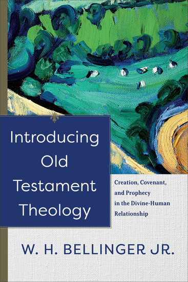 Introducing Old Testament Theology - Creation Covenant and Prophecy in the Divine-Human Relationship - cover