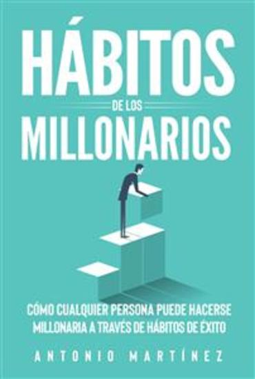 Hábitos de los millonarios - Cómo cualquier persona puede hacerse millonaria a través de Hábitos de éxito - cover