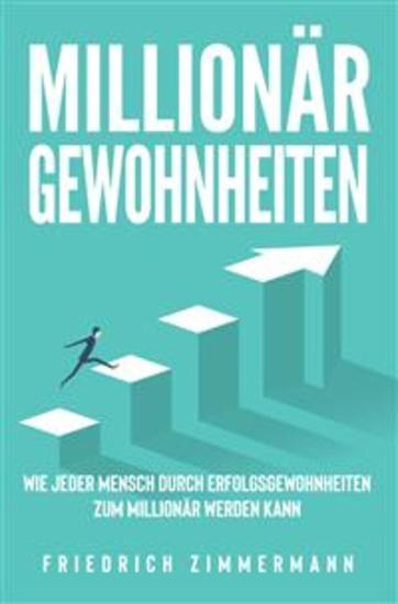 Millionär Gewohnheiten - Wie jeder Mensch durch Erfolgsgewohnheiten zum Millionär werden kann - cover