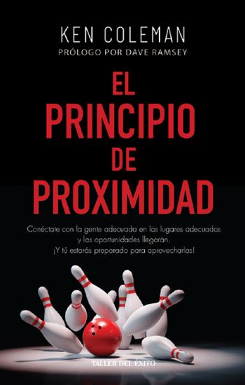 El principio de proximidad - Conéctate con la gente adecuada en los lugares adecuados y las oportunidades llegarán Y tú estarás preparado para aprovecharlas - cover