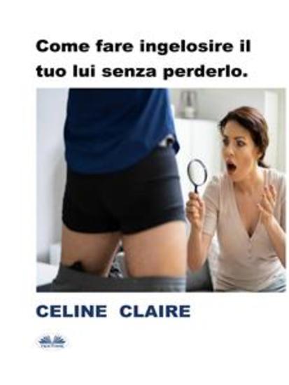 Come Fare Ingelosire Il Tuo Lui Senza Perderlo - cover