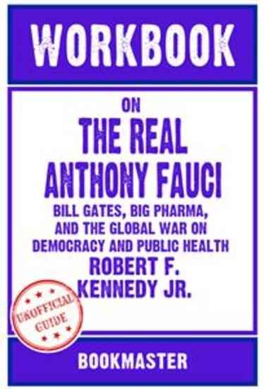Workbook on The Real Anthony Fauci: Bill Gates Big Pharma and the Global War on Democracy and Public Health by Robert F Kennedy Jr | Discussions Made Easy - cover