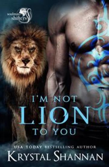 I'm Not Lion To You - A Sexy Fated Mate Paranormal Shifter Romance - cover