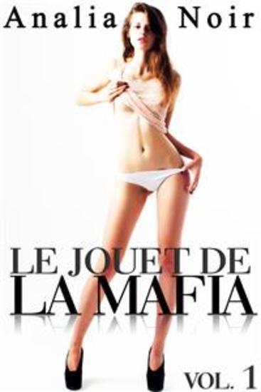 Le Jouet de la Mafia Vol 1 - Roman Érotique Thriller Sexe à Plusieurs Suspense Soumission - cover